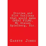 Stories and Plot Outlines that would make GREAT FILMS, Mr Steven Spielberg, Sir.