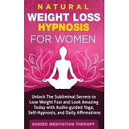 Natural Weight Loss Hypnosis for Women: Unlock The Subliminal Secrets to Lose Weight Fast and Look Amazing Today with