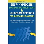 Self-Hypnosis for Natural Weight Loss & Guided Meditations for Sleep and Relaxation: Unlock the Subliminal Secrets for Rapid Weight Loss with Meditati
