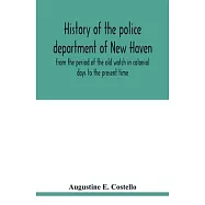 History of the police department of New Haven from the period of the old watch in colonial days to the present time
