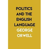 Politics and the English Language: By George Orwell
