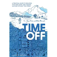 Time Off: A Practical Guide to Building Your Rest Ethic and Finding Success Without the Stress