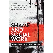 Shame and Social Work: Theory, Reflexivity and Practice