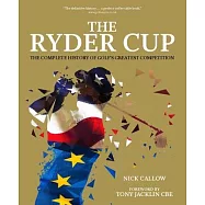 The Ryder Cup: The Complete History of Golf&rsquo;&rsquo;s Greatest Competition