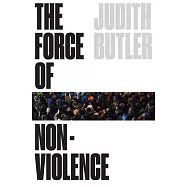 The Force of Nonviolence: An Ethico-Political Bind