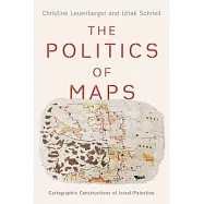 The Politics of Maps: Cartographic Constructions of Israel/Palestine