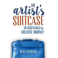 The Artist&rsquo;&rsquo;s Suitcase: 26 Essentials for the Creative Journey