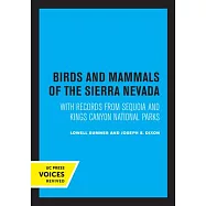 Birds and Mammals of the Sierra Nevada: With Records from Sequoia and Kings Canyon National Parks