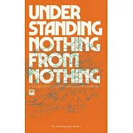 Understanding Nothing From Nothing: A Collection of Thoughts Which Lead To Something