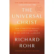 The Universal Christ: How a Forgotten Reality Can Change Everything We See, Hope For, and Believe