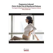 Pregnancy-Induced Pelvic Girdle Pain & Myofascial Release: The Impact of Myofascial Release over Pregnancy-Induced Pelvic Girdle Pain