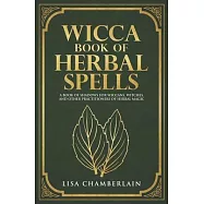 Wicca Book of Herbal Spells: A Beginner’’s Book of Shadows for Wiccans, Witches, and Other Practitioners of Herbal