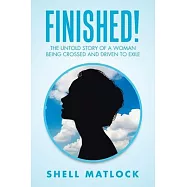 Finished!: The Untold Story of a Woman Being Crossed and Driven to Exile