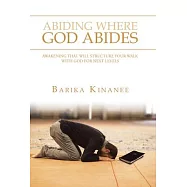 Abiding Where God Abides: Awakening That Will Structure Your Walk with God for Next Levels
