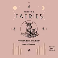 Finding Faeries: Discovering Sprites, Pixies, Redcaps, and Other Fantastical Creatures in an Urban Environment