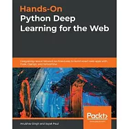 Hands-On Python Deep Learning for the Web: Integrating neural network architectures to build smart web apps with Flask