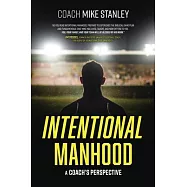 Intentional Manhood: A Coach’’s Perspective