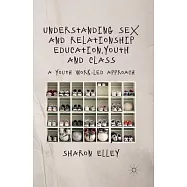 Understanding Sex and Relationship Education, Youth and Class: A Youth Work-Led Approach