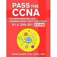 PASS the CCNA: The Implementing and Administering Cisco Solutions (CCNA) v1.0 200-301 Exam