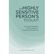 The Highly Sensitive Person&rsquo;&rsquo;s Toolkit: Everyday Strategies for Thriving in an Overstimulating World