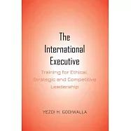 The International Executive: Training for Ethical, Strategic and Competitive Leadership