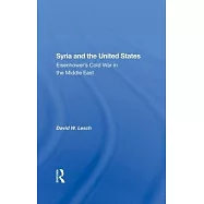 Syria and the United States: Eisenhower’’s Cold War in the Middle East