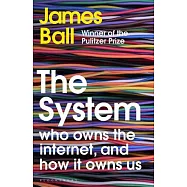 The System: Who Owns the Internet, and How It Owns Us