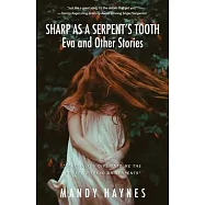 Sharp as a Serpent&rsquo;&rsquo;s Tooth: Eva and other stories
