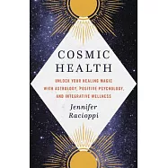 Cosmic Health: Unlock Your Healing Magic with Astrology, Positive Psychology, and Integrative Wellness