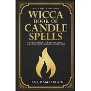 Wicca Book of Candle Spells: A Beginner’’s Book of Shadows for Wiccans, Witches, and Other Practitioners of Candle