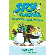 Spy Penguins: The Spy Who Loved Ice Cream