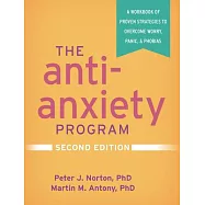 The Anti-Anxiety Program, Second Edition: A Workbook of Proven Strategies to Overcome Worry, Panic, and Phobias
