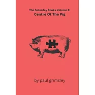 Centre Of The Pig: The Saturday Books Volume 8