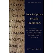 Sola Scriptura or Sola Traditione?: The Orthodox Theology of Tradition as a Solution to the Reformation Debate About