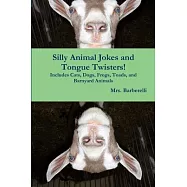 Silly Animal Jokes and Tongue Twisters! Includes Cats, Dogs, Frogs, Toads, and Barnyard Animals