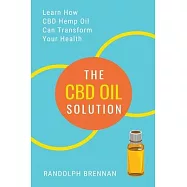The CBD Oil Solution: Learn How CBD Hemp Oil Might Just Be The Answer For Pain Relief, Anxiety, Diabetes and Other Health Issues!