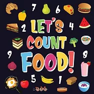 Let&rsquo;&rsquo;s Count Food!: Can You Find & Count all the Bananas, Carrots and Pizzas - Fun Eating Counting Book for Children