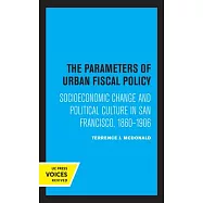 The Parameters of Urban Fiscal Policy: Socioeconomic Change and Political Culture in San Francisco, 1860-1906