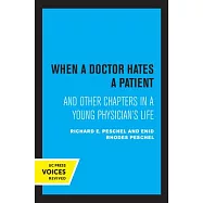 When a Doctor Hates a Patient: And Other Chapters in a Young Physician’’s Life