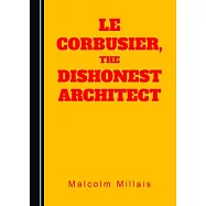 Le Corbusier, the Architect of Dishonesty