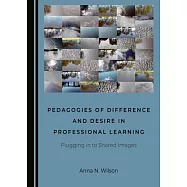 Pedagogies of Difference and Desire in Professional Learning: Plugging in to Shared Images
