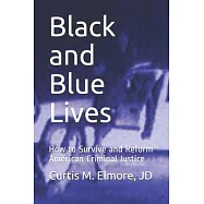 Black and Blue Lives: How to Survive and Reform American Criminal Justice