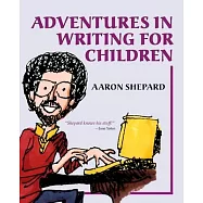 Adventures in Writing for Children: More of an Author&rsquo;&rsquo;s Inside Tips on the Art and Business of Writing Children&rsquo;&rsquo;s