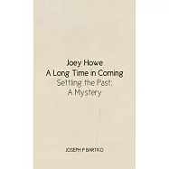 Joey Howe: A Long Time in Coming - Settling the Past: A Mystery