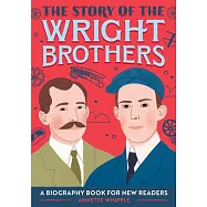 The Story of the Wright Brothers: A Biography Book for New Readers (The Story of Biographies)