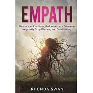 Empath: Master Your Emotions, Reduce Anxiety, Overcome Negativity, Stop Worrying and Overthinking: Master Your Emotions, Reduc