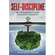 Self-Discipline: Mental Toughness Through Focus and Concentration: Mental Toughness Through Focus and Concentration