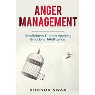 Anger Management: A Simple Guide to Master Your Emotions: Mindfulness Therapy Applying Emotional Intelligence