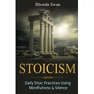 Stoicism: Daily Stoic Practices Using Mindfulness & Silence