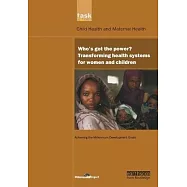 Un Millennium Development Library: Who’’s Got the Power: Transforming Health Systems for Women and Children